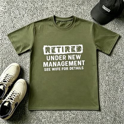 Retired — Under New Management T-Shirt (See Wife for Details)