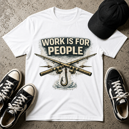 Work Is For People Fishing T-Shirt