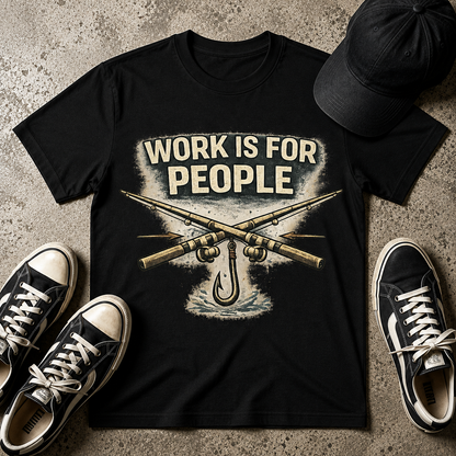 Work Is For People Fishing T-Shirt