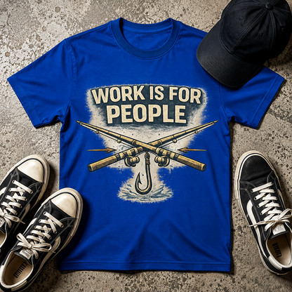 Work Is For People Fishing T-Shirt
