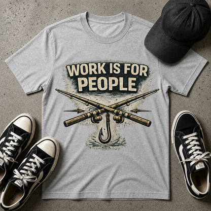 Work Is For People Fishing T-Shirt