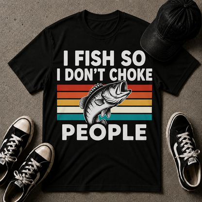 I Fish So I Don't Choke People T-Shirt — Funny Retro Bass Fishing Tee for Anglers