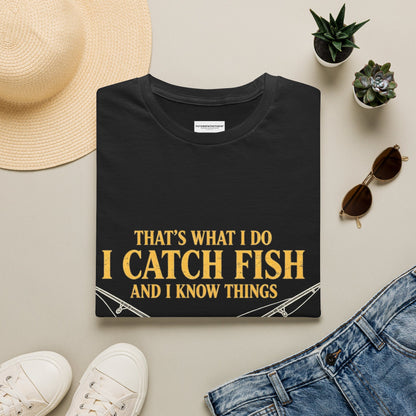 Fishing T-Shirt — "That's What I Do I Catch Fish and I Know Things" Funny Angler Tee